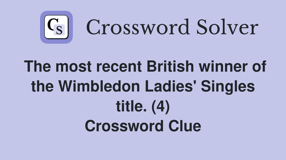 The most recent British winner of the Wimbledon Ladies' Singles title
